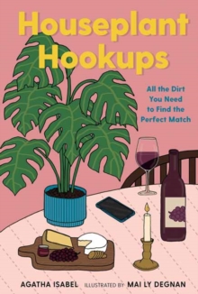 Houseplant Hookups : All the Dirt You Need to Find the Perfect Match