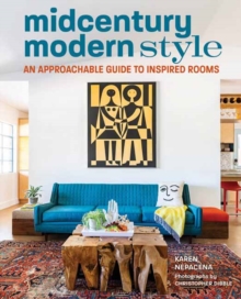 Midcentury Modern Style : An Approachable Guide to Inspired Rooms