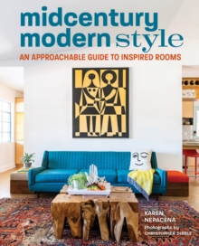 Midcentury Modern Style : An Approachable Guide to Inspired Rooms