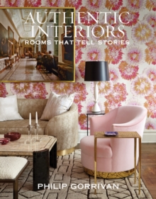 Authentic Interiors : Rooms That Tell Stories