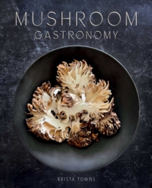 Gibbs Smith Mushroom Gastronomy , The Art Of Cooking With Mushrooms