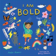 I Am Bold : For Every Kid Whos Told They Are Just Too Much