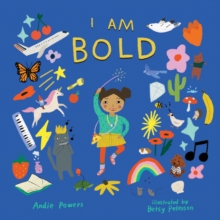 I Am Bold : For Every Kid Who's Told They're Just Too Much