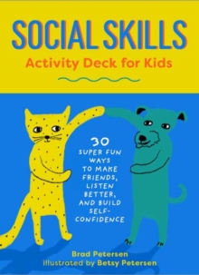 Social Skills Activity Deck for Kids : 30 Super Fun Ways to Make Friends, Listen Better, and Build Self-Confidence