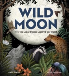 Wild Moon : How the Lunar Phases Light Up Our World