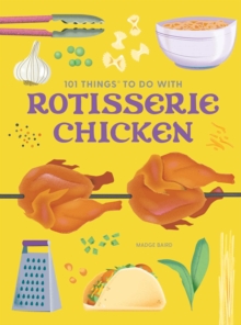 101 Things to Do With a Rotisserie Chicken, new edition
