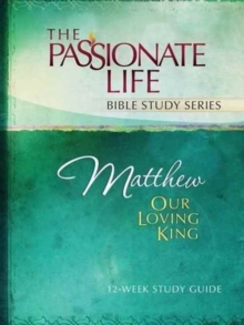 Tptbs: Matthew - Our Loving King : Our Loving King 12-Week Study Guide, Paperback / softback Book Tptbs: Matthew - Our Loving King : Our Loving King 12-Week Study Guide, Paperback / softback Book