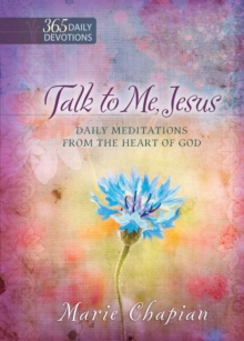 Talk to Me Jesus : 365 Daily Meditations From the Heart of God