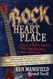 Rock and a Heart Place : A Rock 'n' Roller-coaster Ride from Rebellion to Sweet Salvation