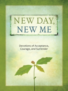 New Day, New Me : Devotions of Acceptance, Courage, and Surrender