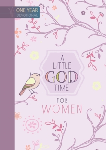 A Little God Time for Women : One Year Devotional, Hardback Book A Little God Time for Women : One Year Devotional, Hardback Book