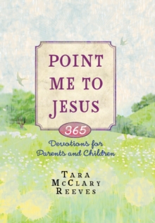 Point Me to Jesus : 365 Devotions for Parents to Read to Their Children