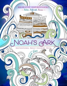 Adult Coloring Book: Majestic Expressions: Noah's Ark, Paperback / softback Book Adult Coloring Book: Majestic Expressions: Noah's Ark, Paperback / softback Book