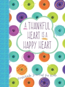 Thankful Heart is a Happy Heart, A: Gratitude Journal for Kids, Hardback Book Thankful Heart is a Happy Heart, A: Gratitude Journal for Kids, Hardback Book