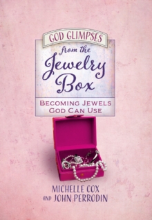 God Glimpses from the Jewelry Box : Becoming Jewels God Can Use