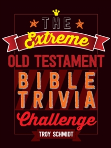 The Extreme Old Testament Bible Trivia Challenge, Paperback / softback Book The Extreme Old Testament Bible Trivia Challenge, Paperback / softback Book
