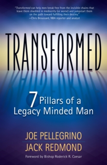 Transformed : The 7 Pillars of a Legacy Minded Man