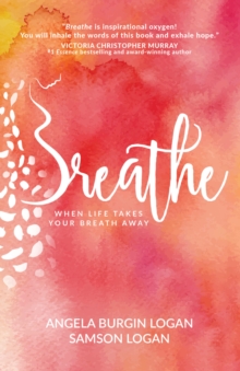 Breathe : When Life Takes Your Breath Away