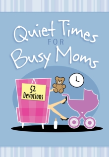 Quiet Times for Busy Moms : 52 Devotions