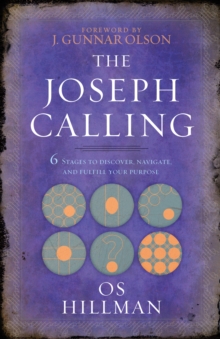 The Joseph Calling : 6 Stages to Discover, Navigate, and Fulfill Your Purpose