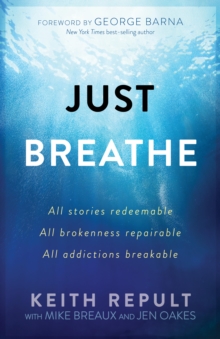 Just Breathe : All stories redeemable, All brokenness repairable, All addictions breakable