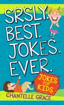 Srsly Best Jokes Ever : Jokes for Kids