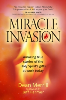 Miracle Invasion : Amazing true stories of the Holy Spirit's gifts at work today