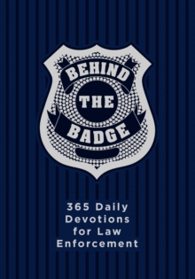 Behind the Badge : 365 Daily Devotions for Law Enforcement