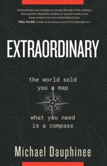 Extraordinary : The world sold you a map. What you need is a compass.