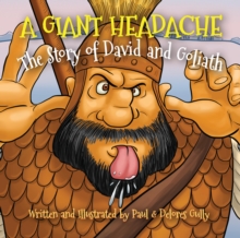 A Giant Headache : The Story of David and Goliath