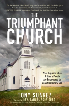 The Triumphant Church : What Happens when Ordinary People Are Empowered by an Extraordinary God