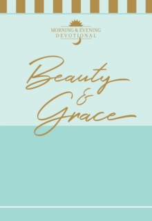 Beauty & Grace : Morning & Evening Devotional