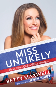 Miss Unlikely : From Farm Girl to Miss America