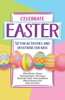 Celebrate Easter! 52 Fun Activities & Devotions for Kids, Paperback / softback Book Celebrate Easter! 52 Fun Activities & Devotions for Kids, Paperback / softback Book