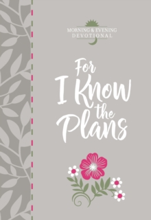 For I Know the Plans : Morning and Evening devotional