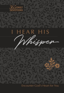 I Hear His Whisper 365 Daily Devotions (Gift Edition) : Encounter God's Heart for You