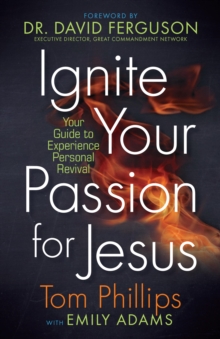 Ignite Your Passion for Jesus : Your Guide to Experience Personal Revival