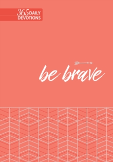 Be Brave : 365 Daily Devotions