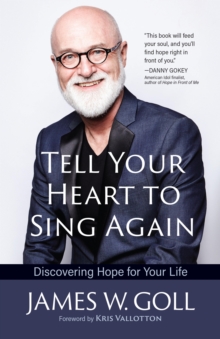 Tell Your Heart to Sing Again : Discovering Hope for Your Life