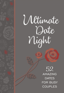 Ultimate Date Night : 52 Amazing Dates for Busy Couples