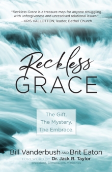 Reckless Grace : The Gift. The Mystery. The Embrace.