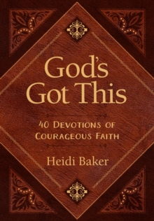 God's Got This : 40 Devotions of Courageous Faith