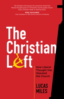 The Christian Left : How Liberal Thought Has Hijacked the Church