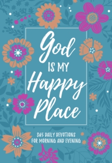 God Is My Happy Place : Morning & Evening Devotional