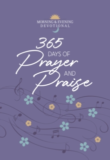 365 Days of Prayer and Praise : Morning & Evening Devotional