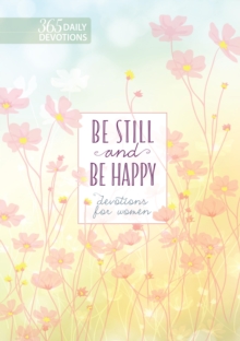 Be Still and Be Happy : 365 Devotions for Women