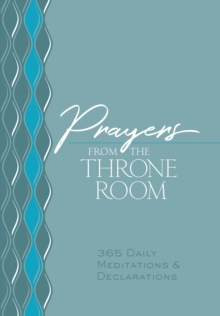 Prayers from the Throne Room : 365 Daily Meditations & Declarations