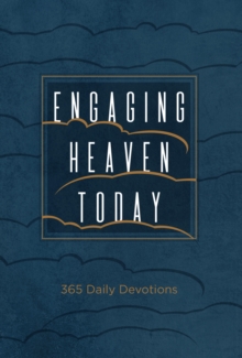 Engaging Heaven Today : 365 Daily Devotions