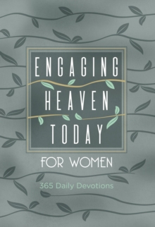 Engaging Heaven Today for Women : 365 Daily Devotions