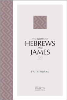 The Books of Hebrews and James (2020 Edition) : Faith Works